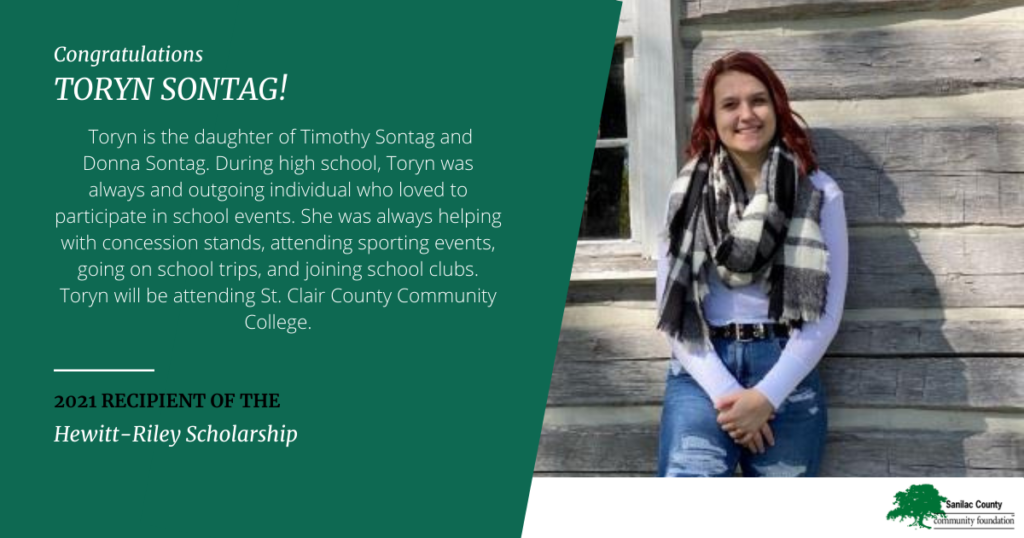 Congratulations Toryn Sontag! Toryn is the daughter of Timothy Sontag and Donna Sontag. During high school, Toryn was always an outgoing individual who loved to participate in school events. She was always helping with concession stands, attending sporting events, going on school trips and joining school clubs. Toyrn will be attending St. Clair County Community College. 2021 recipient of the Hewitt-Riley Scholarship; image of a smiling young woman leaning up against a log cabin
